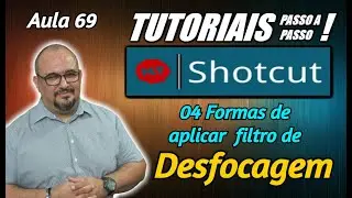 TUTORIAL - SHOTCUT - 04 FORMAS DE DESFOCAR SEU VÍDEO - AULA 69