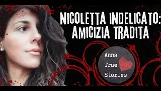 Nicoletta Indelicato: Quando l'Amicizia si Trasforma in Orrore