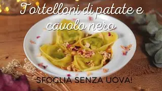 TORTELLONI di patate e cavolo nero | Sfoglia SENZA UOVA