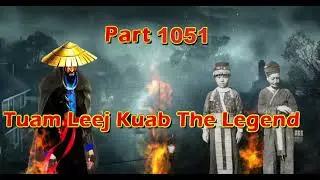 Tuam Leej Kuab The Legend Hmong Warrior  (Part 1051)