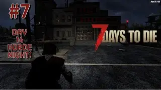 7 Days To Die - Part 7: Day 14 Horde Night