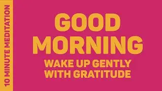 Morning Calm - 10 Minute Gratitude Meditation to Start Your Day