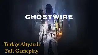 Ghostwire Tokyo Türkçe Altyazılı Full Gameplay