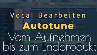 HIGH QUALITY AUTOTUNE RAP VOCALS VON AUFNAHME BIS ENDE - FL Studio 20/12 [Tutorial/Deutsch/German]