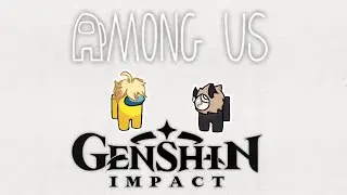Among Us + Genshin Impact Fan Death Animation