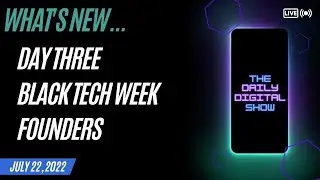 The Daily Digital Show - July 22, 2022