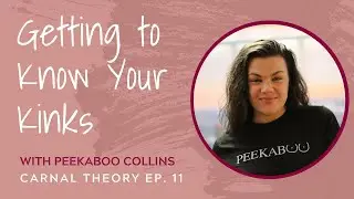 Getting to Know Your Kinks // Peekaboo Collins on Carnal Theory