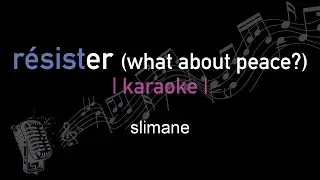 | karaoke | slimane | résister (what about peace?)
