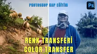 Photoshop – Hap Eğitim; “Fotoğraftan Fotoğrafa Renk Transferi (Color Transfer)”.