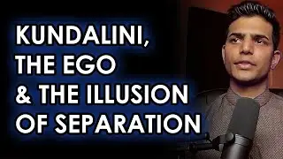 Kundalini, The Ego, and the Illusion of Separation - Non-Duality