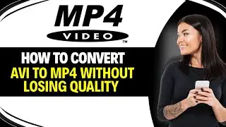 How to CONVERT AVI to MP4 Without Losing Quality (Full Guide)
