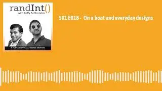 randInt podcast S01E18  - On a boat and everyday designs