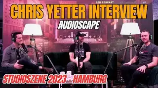 Chris Yetter (Audioscape) Interview - Studioszene 2023