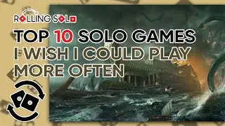Top 10 Solo Games I Wish I Could Play More Often!
