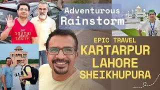Explore Kartarpur, Lahore, Sheikhupura | Travel Through Catastrophic Rain.