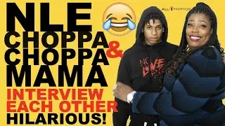 Rap Star NLE Choppa And Choppa Mama Interview Each Other! Hilarious Convo!