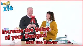 Increase the Value of your Designs with Sue Bowler - BMTV 216