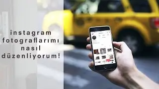 INSTAGRAM FOTOĞRAFLARIMI NASIL DÜZENLİYORUM | 2017