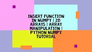 INSERT FUNCTION IN NUMPY | 2D ARRAYS | ARRAY MANIPULATION | PYTHON NUMPY TUTORIAL