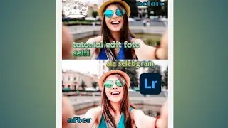 TUTORIAL EDIT FOTO LIGHTROOM SELFI || ALA SELEBGRAM
