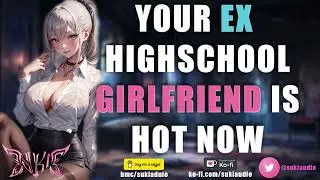 Your Ex Girlfriend Comes Back Hot As F*ck [ASMR] [Roleplay] [F4M]