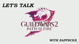 Let's Talk - Guild Wars 2 Path of Fire