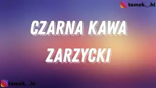 Zarzycki ft. Karolina Stanisławczyk - CZARNA KAWA (TEKST/LYRICS)