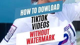 How to Download TikTok Videos Without Watermark | Easy Step-by-Step Guide