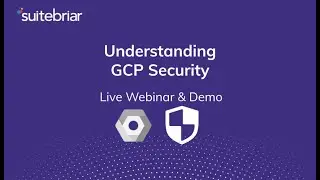 Suitebriar Webinar: Understanding Security on GCP