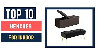 [Top10 2022] Best Benches For Indoor