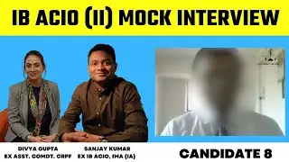 IB ACIO Panel Interviews | Candidate 8 | IB ACIO | Sanjay Sir & Divya Ma'am I Intelligence Bureau