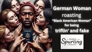 German Woman roast  “Black (American) Woman”  for being  triflin' and fake @stotheb135