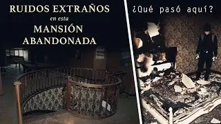 Psicofonías y Ruidos Extraños en una Mansión Abandonada - Exploración Urbana.