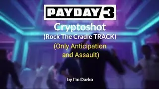 PAYDAY 3 - Cryptoshot || ROCK THE CRADLE TRACK || (Only anticipation and Assault)