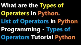 What are the Types of Operators in Python - List of Operators in Python Programming