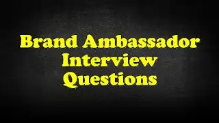 Brand Ambassador Interview Questions