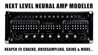 Next Level Neural Amp Modeler: Oversampling, Skins, Dual Amp Blocks, FX Chains & more...