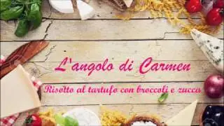 L'angolo di Carmen - Risotto al tartufo con broccoli e zucca