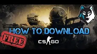 HOW TO DOWNLOAD CSGO FOR FREE