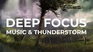 Deep Focus Music and Thunderstorm | Stormy Lullaby