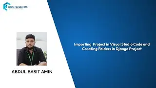 Importing  Project in Visual Studio Code and Creating Folders in Django Project