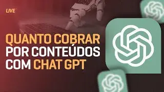 Quanto cobrar por conteúdos com Chat GPT