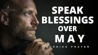 Speak Blessings Over May 2026 | A Blessed Prayer for May 2026 | Morning Prayer