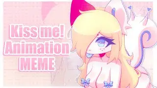KISS ME! // ANIMATION MEME