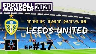 FM20 - The 1st Star: Leeds United Ep.17: Relegation or Europe? - Football Manager 2020 Let's Play