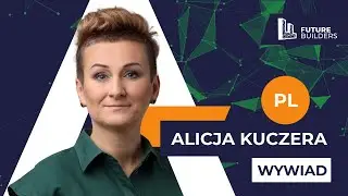 Wywiad z Alicją Kuczerą - FUTURE BUILDERS 27.08.2024
