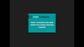 Robot Framework | Unzip File with Process Library 