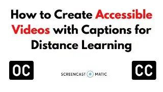 How to Create Accessible Videos with Captions | Screencast-o-Matic Open Captions for Remote Teaching