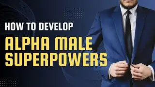 *HOW TO DEVELOP REAL ALPHA MALE SUPERPOWERS*