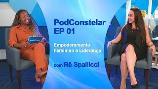 PodConstelar - EP 01 | Empoderamento Feminino e Liderança, com Rê Spallicci